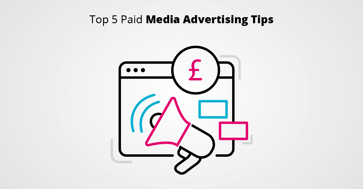 Top 5 Paid Media Advertising Tips